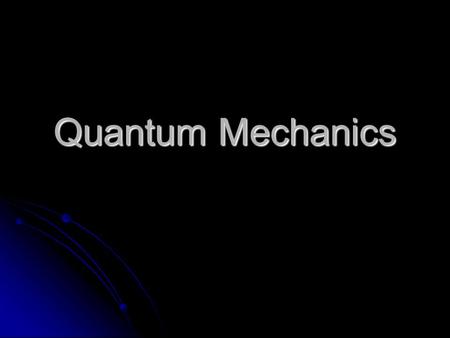 Quantum Mechanics. Atomic Structure Electron Cloud Model Electron Cloud Model “Cloud” is a probability distribution. “Cloud” is a probability distribution.