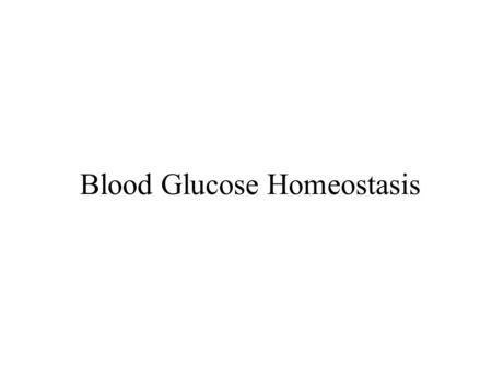 Blood Glucose Homeostasis