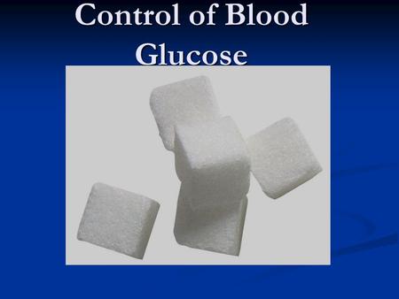 Control of Blood Glucose. Changes in glucose concentration What makes blood glucose concentration increase? What makes blood glucose concentration increase?