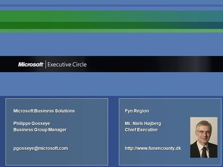 Microsoft Business SolutionsFyn Region Philippe GosseyeMr. Niels Højberg Business Group ManagerChief Executive