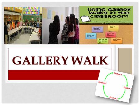 GALLERY WALK. GALLERY WALK: CHALLENGES & SOLUTIONS 1.Form groups by area. 2.Visit one poster at a time. Read the challenge and brainstorm solutions. Write.