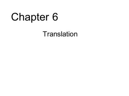 Chapter 6 Translation. The genetic code Translational reading frames.