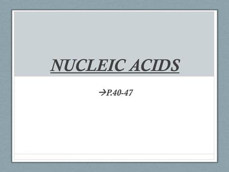 NUCLEIC ACIDS  P.40-47. GENERAL CHARACTERISTICS MADE UP OF C, H, O, N, AND P A NUCLEOTIDE MONOMER : THAT INCLUDES A 5 CARBON SUGAR, A NITROGEN BASE AND.