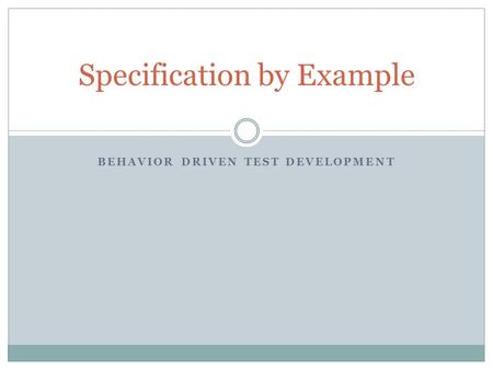 BEHAVIOR DRIVEN TEST DEVELOPMENT Specification by Example.