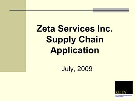 Zeta Services Inc. Supply Chain Application July, 2009.