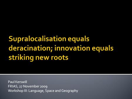 Paul Kerswill FRIAS, 27 November 2009 Workshop III: Language, Space and Geography.