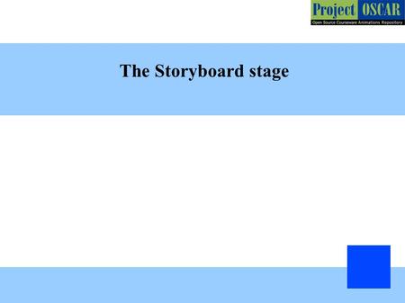 The Storyboard stage. Mention what will be your animation medium: 2D or 3D Mention the software to be used for animation development: JAVA, Flash, Blender,