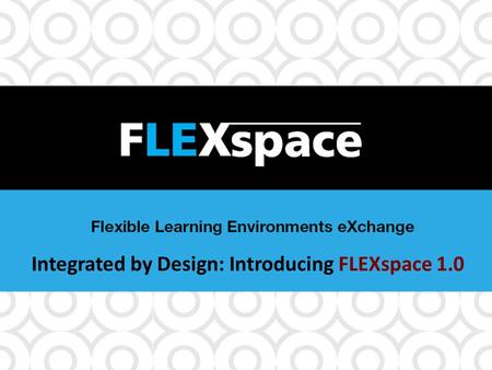 Integrated by Design: Introducing FLEXspace 1.0