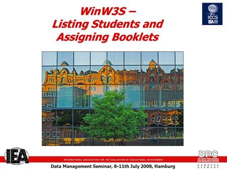 Data Management Seminar, 8-11th July 2008, Hamburg WinW3S – Listing Students and Assigning Booklets.