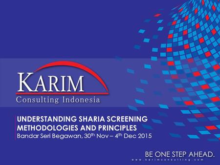 UNDERSTANDING SHARIA SCREENING METHODOLOGIES AND PRINCIPLES Bandar Seri Begawan, 30 th Nov – 4 th Dec 2015.