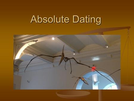 Absolute Dating. Absolute dating provides a numerical age for the material tested, while relative dating can only provide a sequence of age. Absolute.