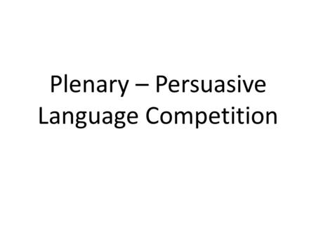 Plenary – Persuasive Language Competition. 1 Being polite is something which has had its day and is no longer relevant in today’s fast moving society.