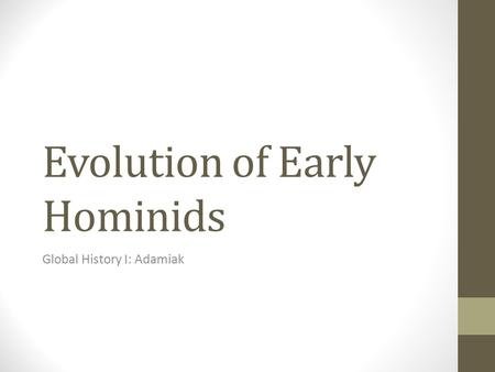 Evolution of Early Hominids Global History I: Adamiak.