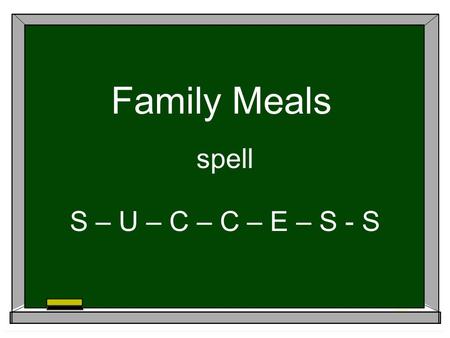 Family Meals spell S – U – C – C – E – S - S. What does “family meal” mean to you? Is it individually grazing in the kitchen? Dining from the dashboard.