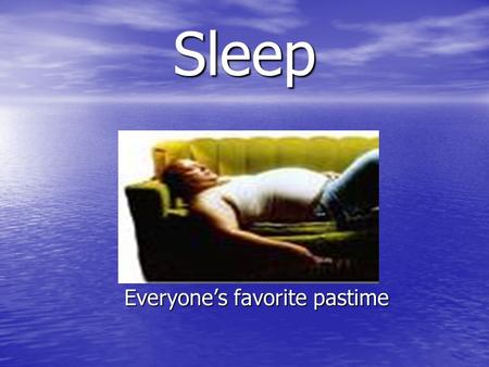 Sleep Everyone’s favorite pastime. Catching some zzzzzzs Are you aware that you spend one third of your life asleep? Why do we sleep? Why do we dream?