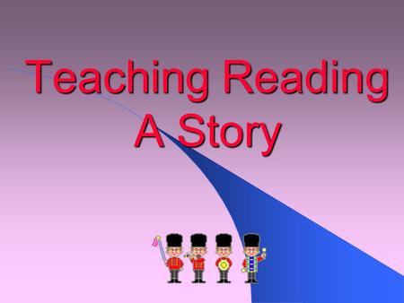 Teaching Reading A Story. Level of Students : Junior high school students with advanced level proficiency.