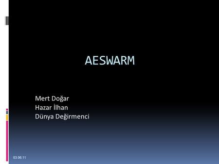 AESWARM 03.06.11 Mert Doğar Hazar İlhan Dünya Değirmenci.