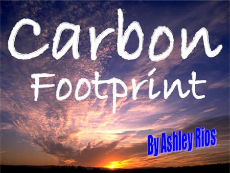 What is Carbon Footprint What is Carbon Footprint  Is a measure of the impact our activities have on the environment, and in particular climate change.