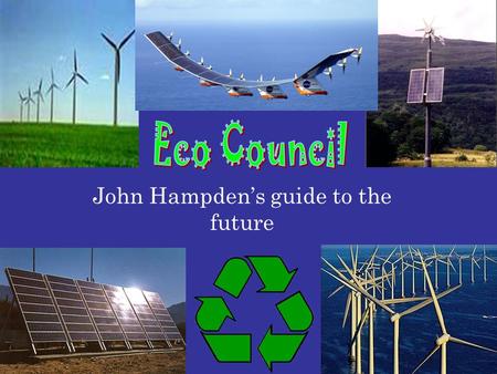 John Hampden’s guide to the future. CARE C – Creating A – Awareness & R – Respect for the E – Environment.