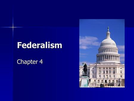 Federalism Chapter 4. What is Federalism? System of government in which there are three levels of government: national, state, and local. Government power.