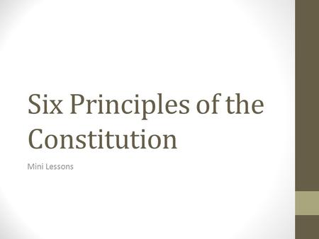 Six Principles of the Constitution Mini Lessons. Today’s Objective After watching your classmates avatar videos, you will be able to… Explain the six.