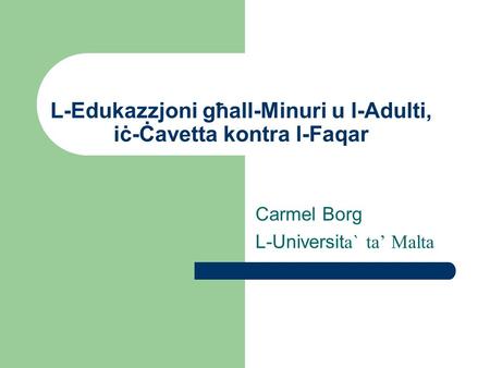 L-Edukazzjoni għall-Minuri u l-Adulti, iċ-Ċavetta kontra l-Faqar Carmel Borg L-Universit a` ta’ Malta.