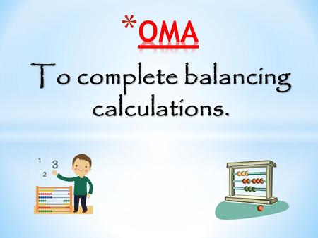 To complete balancing calculations. 7 x 10 = 82 – p 5 x 4 = 40 – n 6 x 7 = 80 - t 5 x 5 = 20 + p 6 x 6 = 12 x n 5 + 24 = 65 – n 5 + 24 = 65 – n.