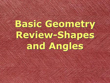 Basic Geometry Review-Shapes and Angles. Review Topics Squares Triangles Rectangles Polygons Obtuse Angle Acute Angle Right Angle Finished?