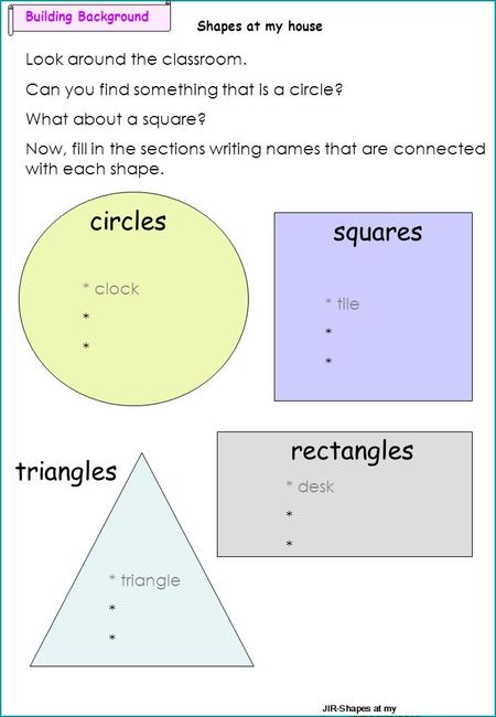 Building Background Shapes at my house JIR-Shapes at my house(JYBOOKS.COM) Look around the classroom. Can you find something that is a circle? What about.