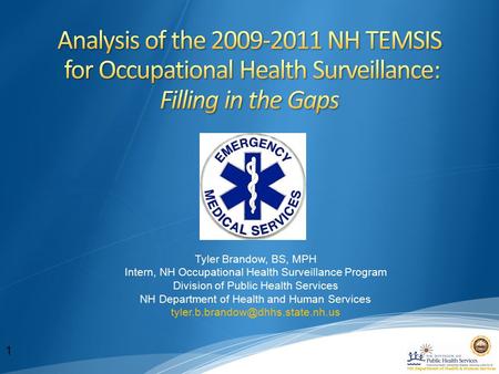 NH Department of Health & Human Services 1 Tyler Brandow, BS, MPH Intern, NH Occupational Health Surveillance Program Division of Public Health Services.