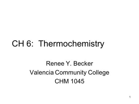 CH 6: Thermochemistry Renee Y. Becker Valencia Community College CHM 1045 1.