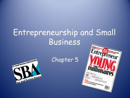 Entrepreneurship and Small Business Chapter 5. Entrepreneurship A business started by someone who satisfies a need for a good/service. 1990’s online businesses.