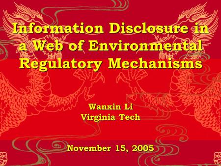 Information Disclosure in a Web of Environmental Regulatory Mechanisms Wanxin Li Virginia Tech November 15, 2005.