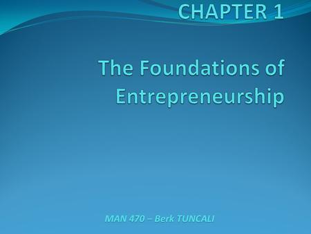 MAN 470 – Berk TUNCALI. Who among us is considering to start up a business? Who has already started a business?