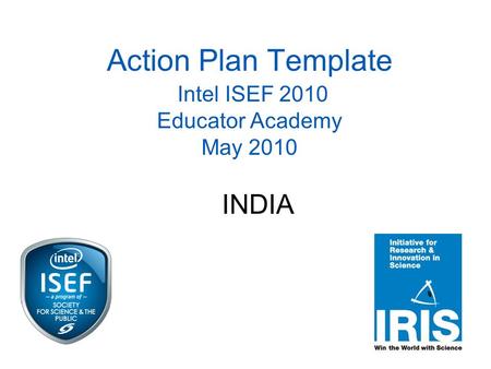 Action Plan Template Intel ISEF 2010 Educator Academy May 2010 INDIA.