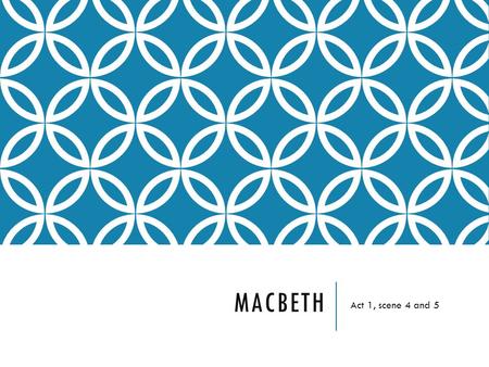 MACBETH Act 1, scene 4 and 5. LESSON OBJECTIVE At the end of this lesson we will have studied the characters of Macbeth and Lady Macbeth in more detail.