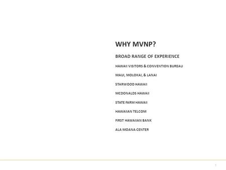 1 WHY MVNP? BROAD RANGE OF EXPERIENCE HAWAII VISITORS & CONVENTION BUREAU MAUI, MOLOKAI, & LANAI STARWOOD HAWAII MCDONALDS HAWAII STATE FARM HAWAII HAWAIIAN.