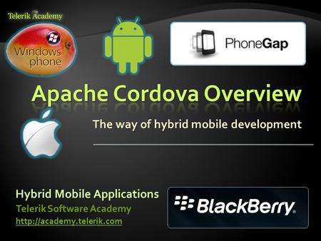 The way of hybrid mobile development Hybrid Mobile Applications Telerik Software Academy