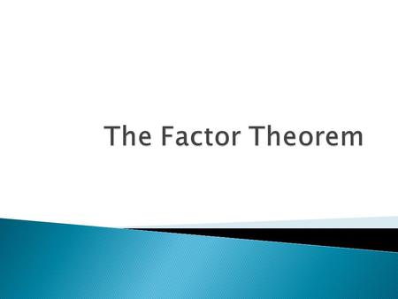  The remainder theorem states that the remainder that you get when you divide a polynomial P(x) by (x – a) is equal to P(a).  The factor theorem is.