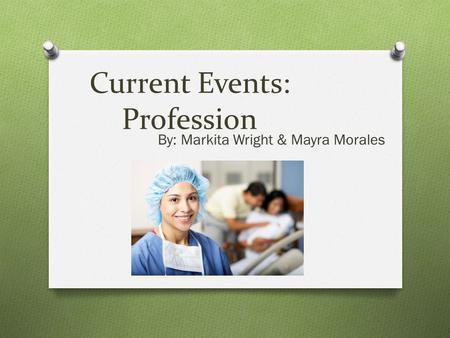 Current Events: Profession By: Markita Wright & Mayra Morales.