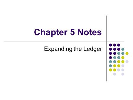 Chapter 5 Notes Expanding the Ledger. Question: What is the purpose of expanding the ledger?