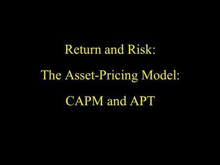 Return and Risk: The Asset-Pricing Model: CAPM and APT.