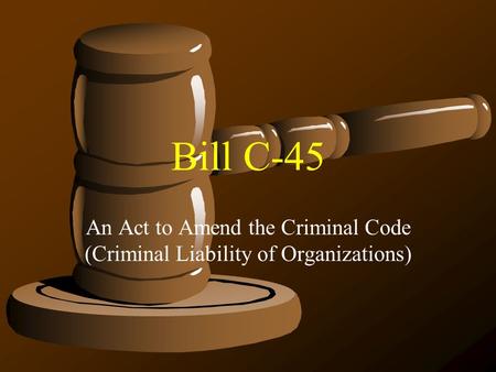 Bill C-45 An Act to Amend the Criminal Code (Criminal Liability of Organizations)