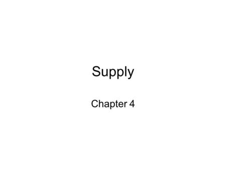 Supply Chapter 4. Supply Supply – willingness and ability of sellers to produce and offer a good or service Supply = Willingness and ability to produce.