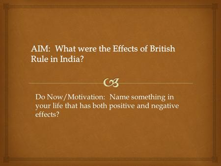 Do Now/Motivation: Name something in your life that has both positive and negative effects?