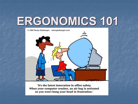 ERGONOMICS 101 An Overview.