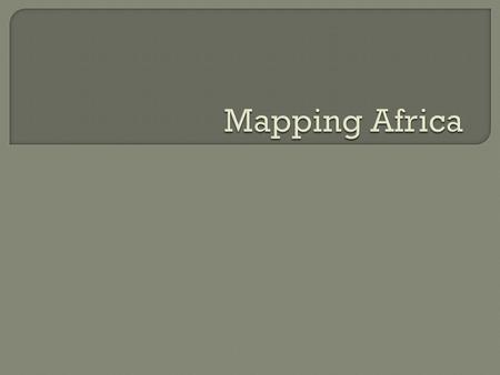  Page 115  Draw an outline of the map of Africa.  Add locations, major bodies of water, mountains, rivers, key countries etc.