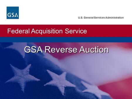 Federal Acquisition Service U.S. General Services Administration GSA Reverse Auction.