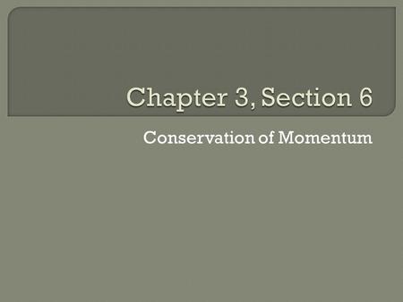 Conservation of Momentum.  Learning Objective: Describe conservation of momentum in collisions  Success Criteria: Calculate momentum in a system Define.