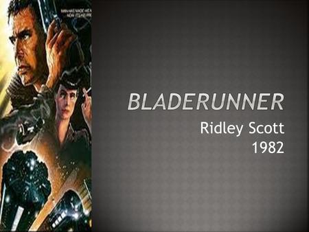 Ridley Scott 1982.  Blade Runner is a 1982 American science fiction film directed by Ridley Scott.  The film depicts a dystopian Los Angeles in November.